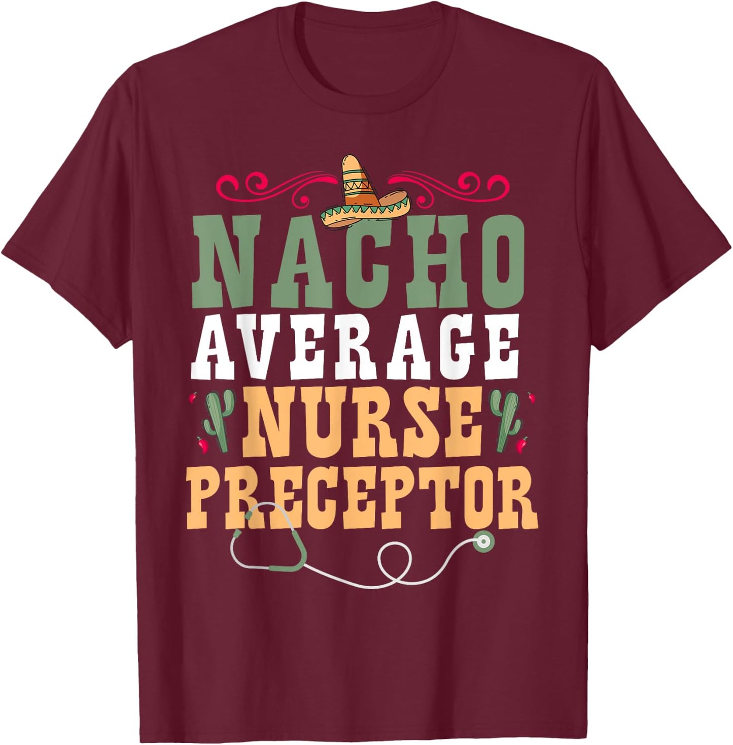 Nacho Average Nurse Preceptor T-Shirt - T-Shirt | Maroon