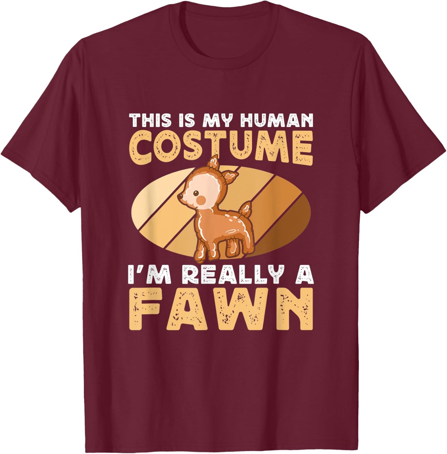 This Is My Human Costume I'm Really A Funny Deer Fawn Lover T-Shirt - T-Shirt | Maroon