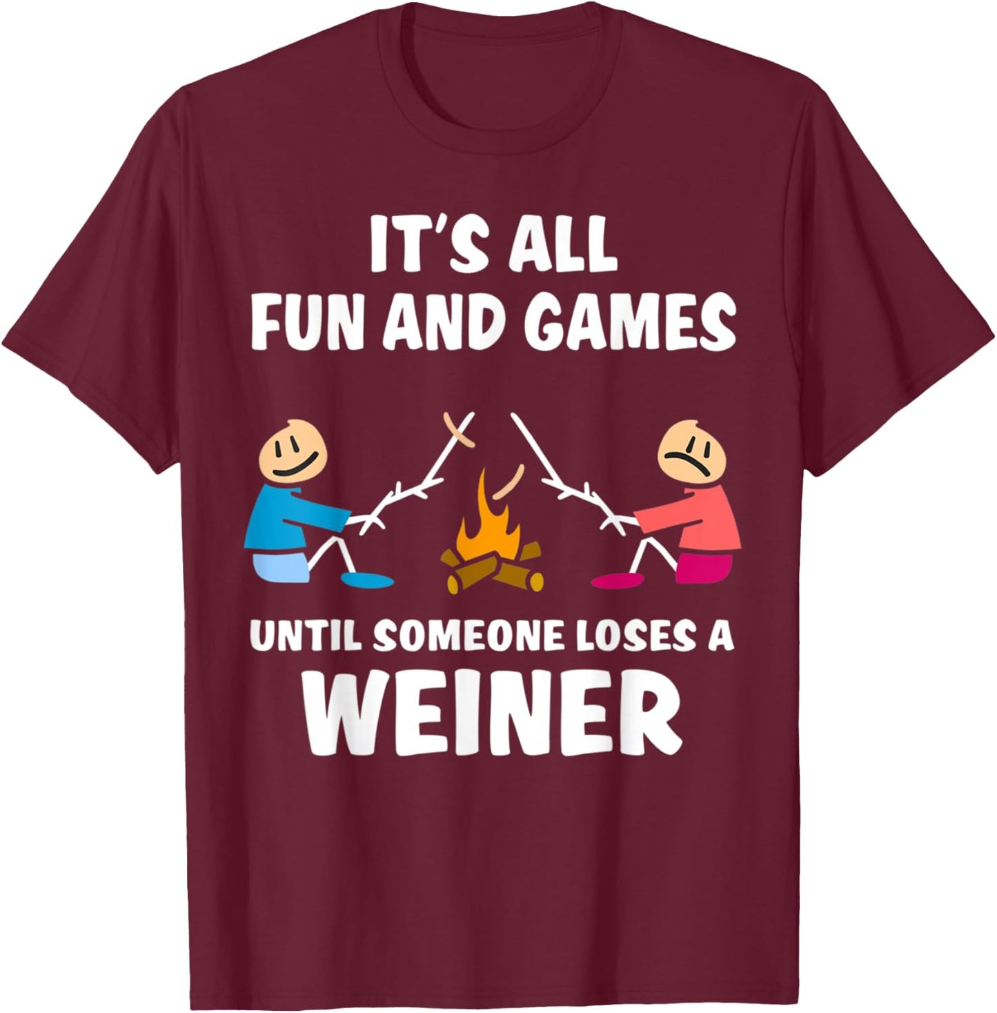 It's All Fun And Games Until Someone Loses A Wiener T-Shirt - T-Shirt | Maroon
