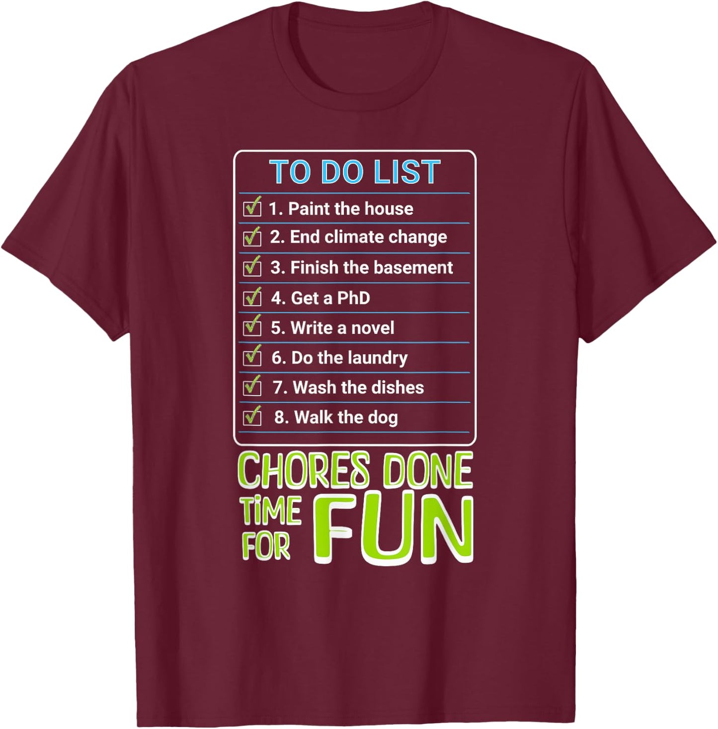 Chores Done, Time For Fun To Do List Funny Tasks Honey Do T-Shirt - T-Shirt | Maroon