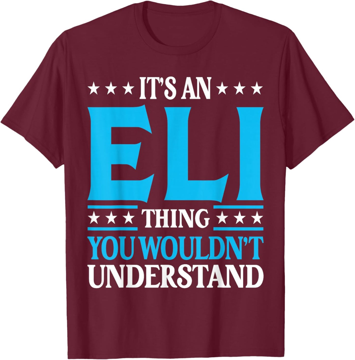 It's An Eli Thing Wouldn't Understand First Name Eli T-Shirt - T-Shirt | Maroon