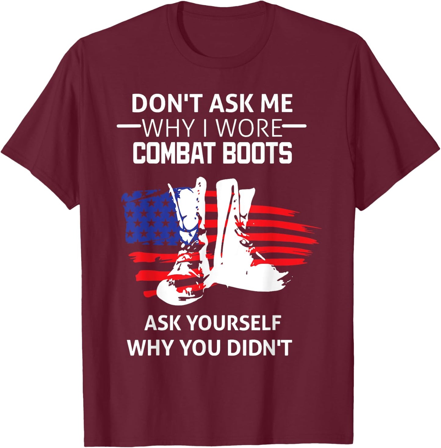 Don't Ask Me Why I Wore Combat Boots T-Shirt - T-Shirt | Maroon