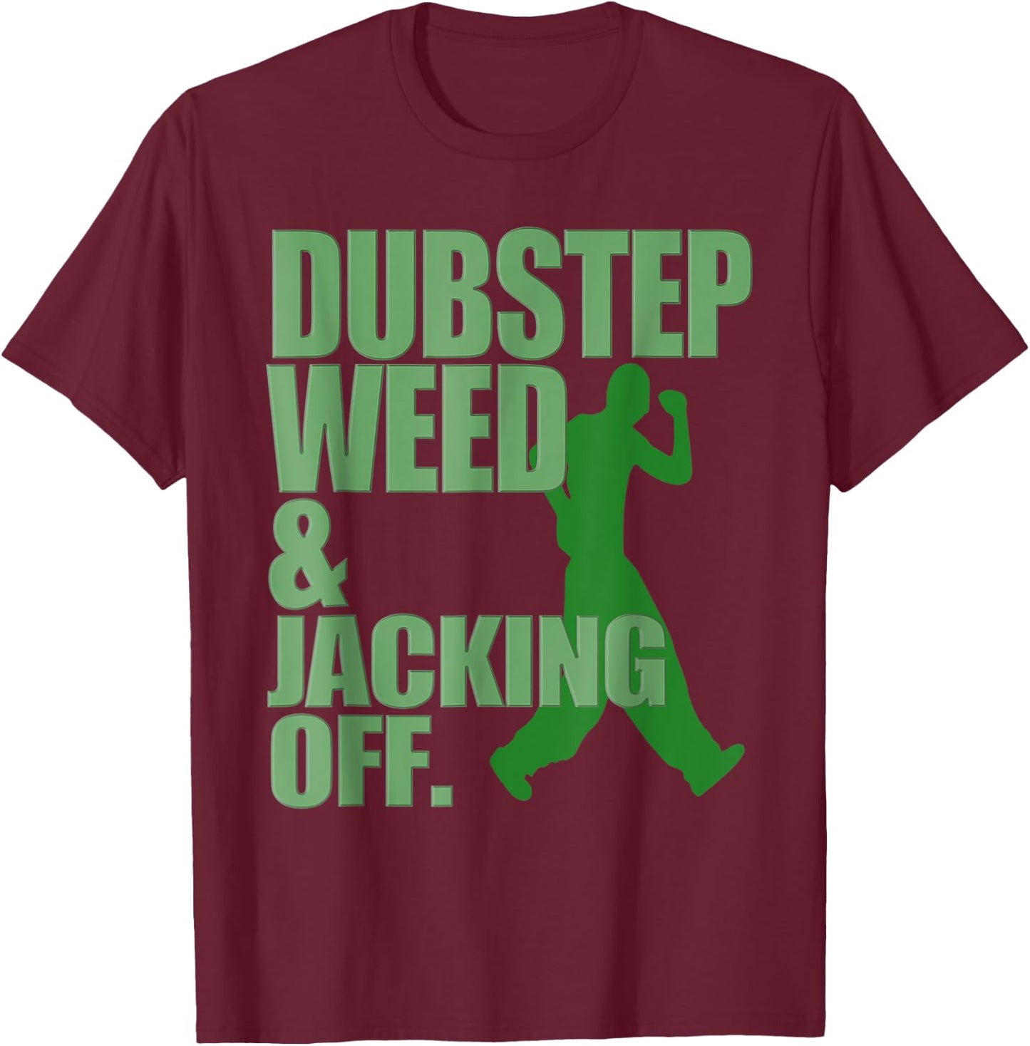 Dubstep Weed and Jacking Off T-Shirt - T-Shirt | Maroon