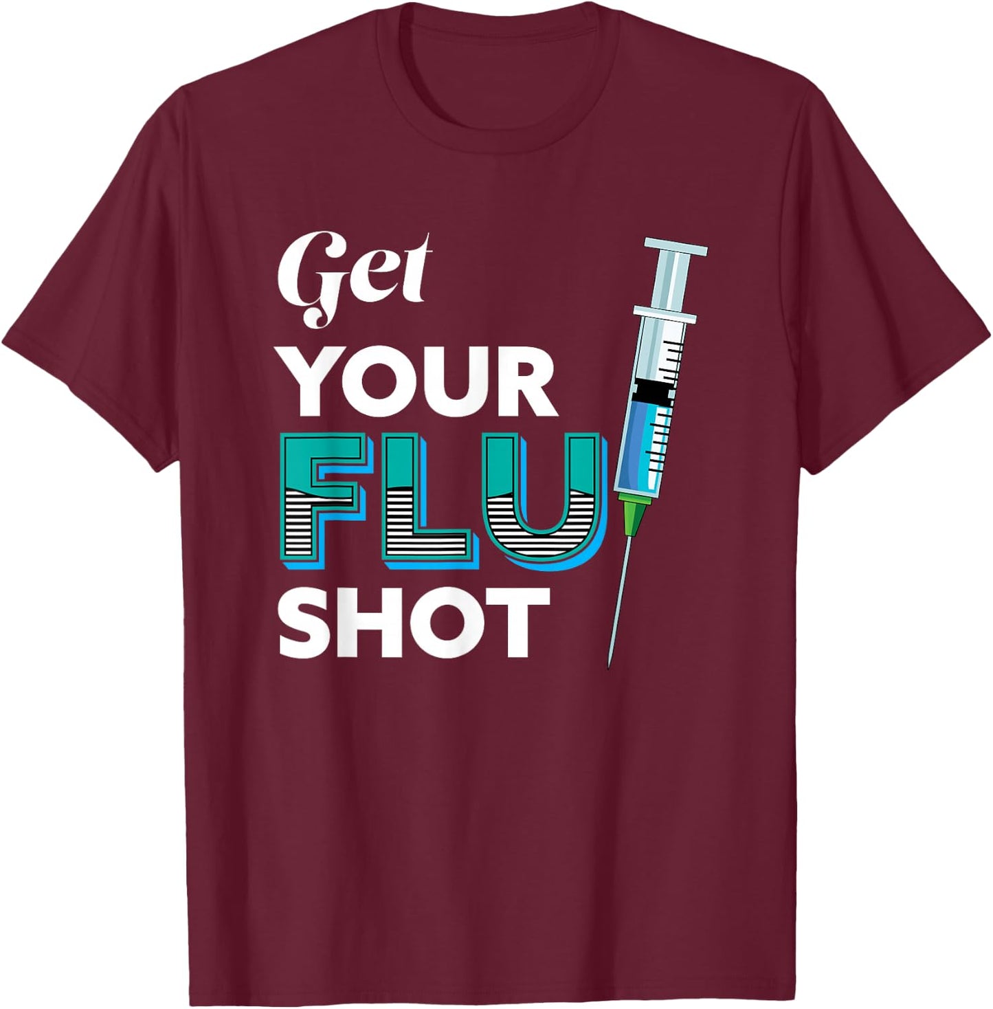 Nursing Nurse Get Your Flu Shot T-Shirt - T-Shirt | Maroon