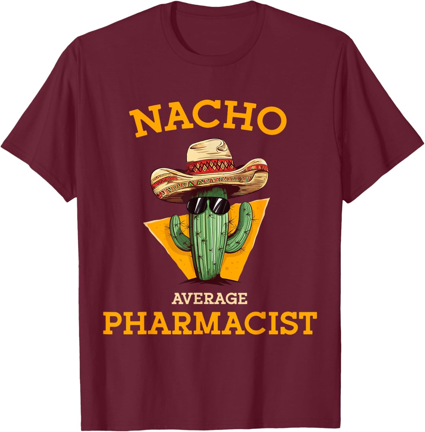 Nacho Average Pharmacist Mexican Cinco De Mayo Co. -Adults Nacho Average Pharmacist Funny Joke Health Care Professional Black T-Shirt - T-Shirt | Maroon