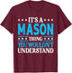 It's A Mason Thing Wouldn't Understand Personal Name Mason T-Shirt - T-Shirt | Maroon