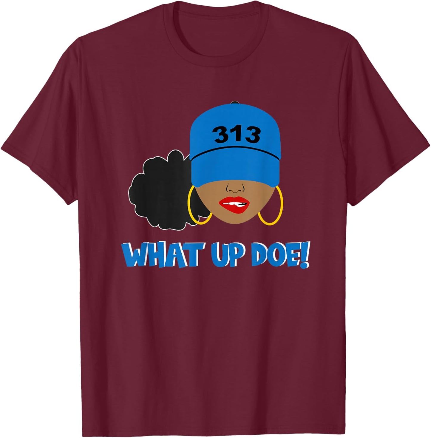 Detroit What Up Doe 313 Area Code Black Woman T-Shirt - T-Shirt | Maroon