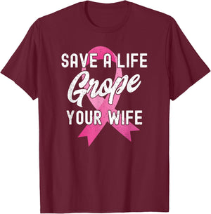 Breast Cancer Awareness Save a Life Grope Your Wife Funny T-Shirt - T-Shirt | Maroon