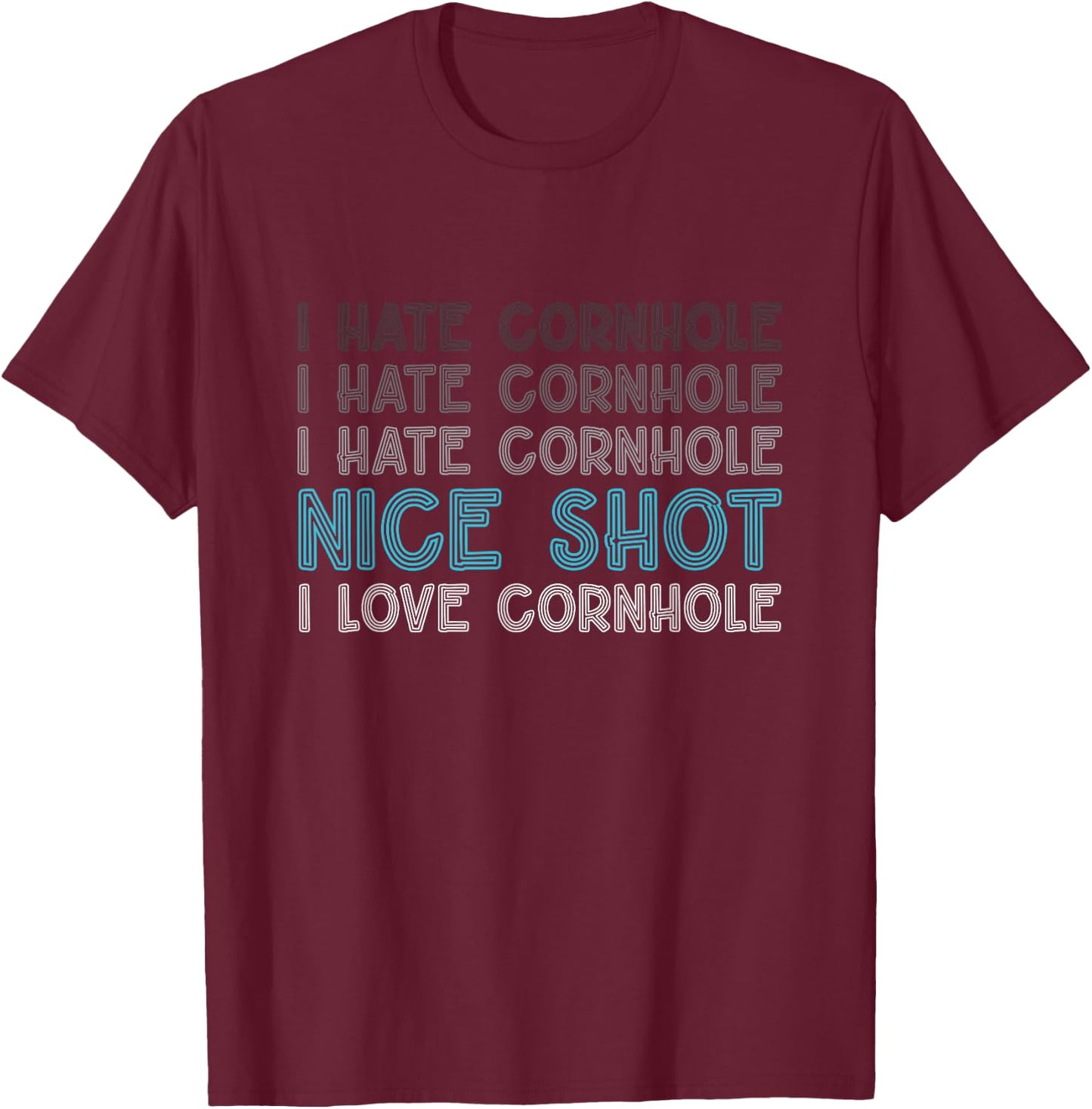 I Hate Cornhole Nice Shot I Love Cornhole Funny Cornhole T-Shirt - T-Shirt | Maroon