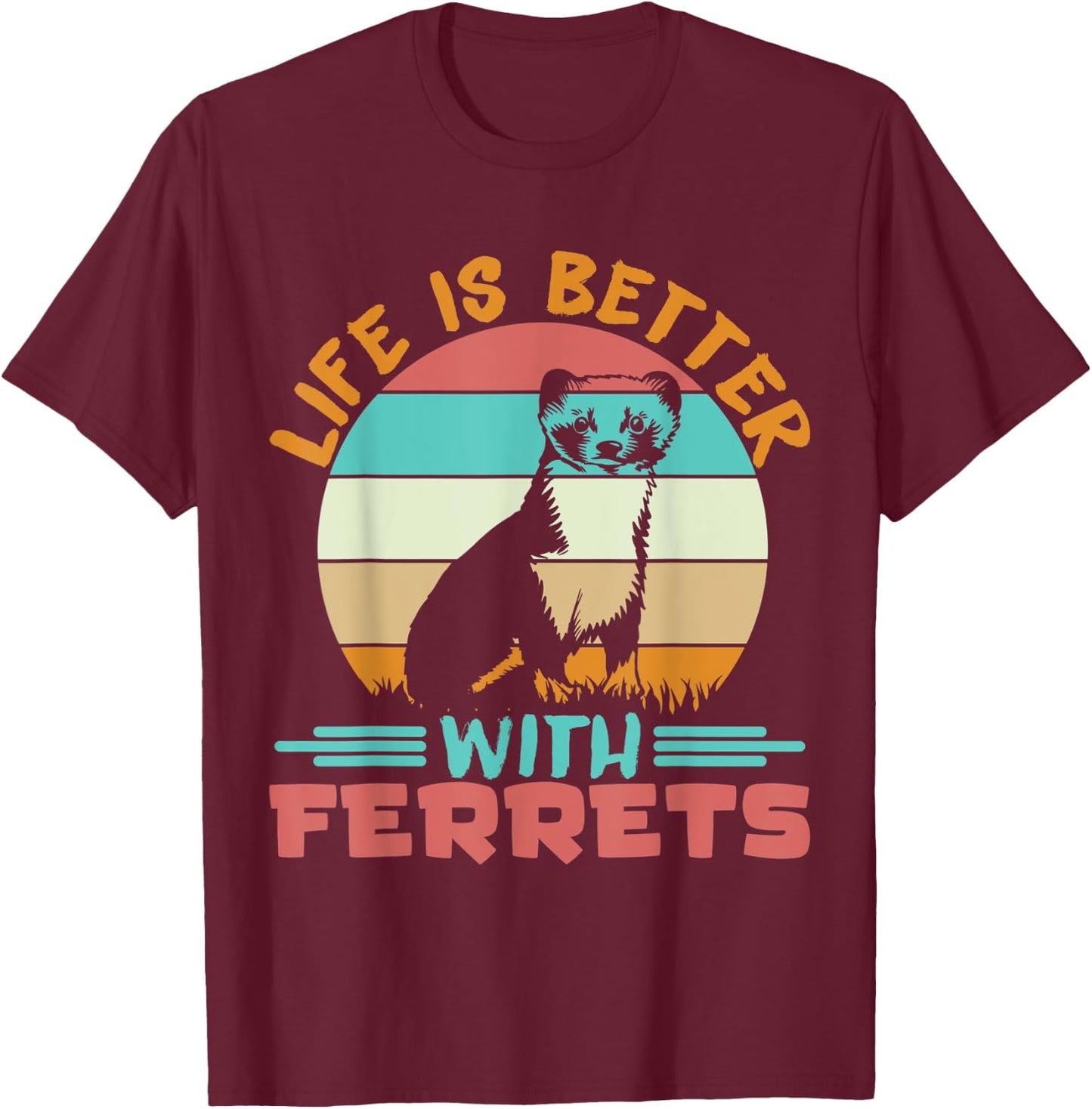 Ferret Lover Life is better with ferrets T-Shirt - T-Shirt | Maroon