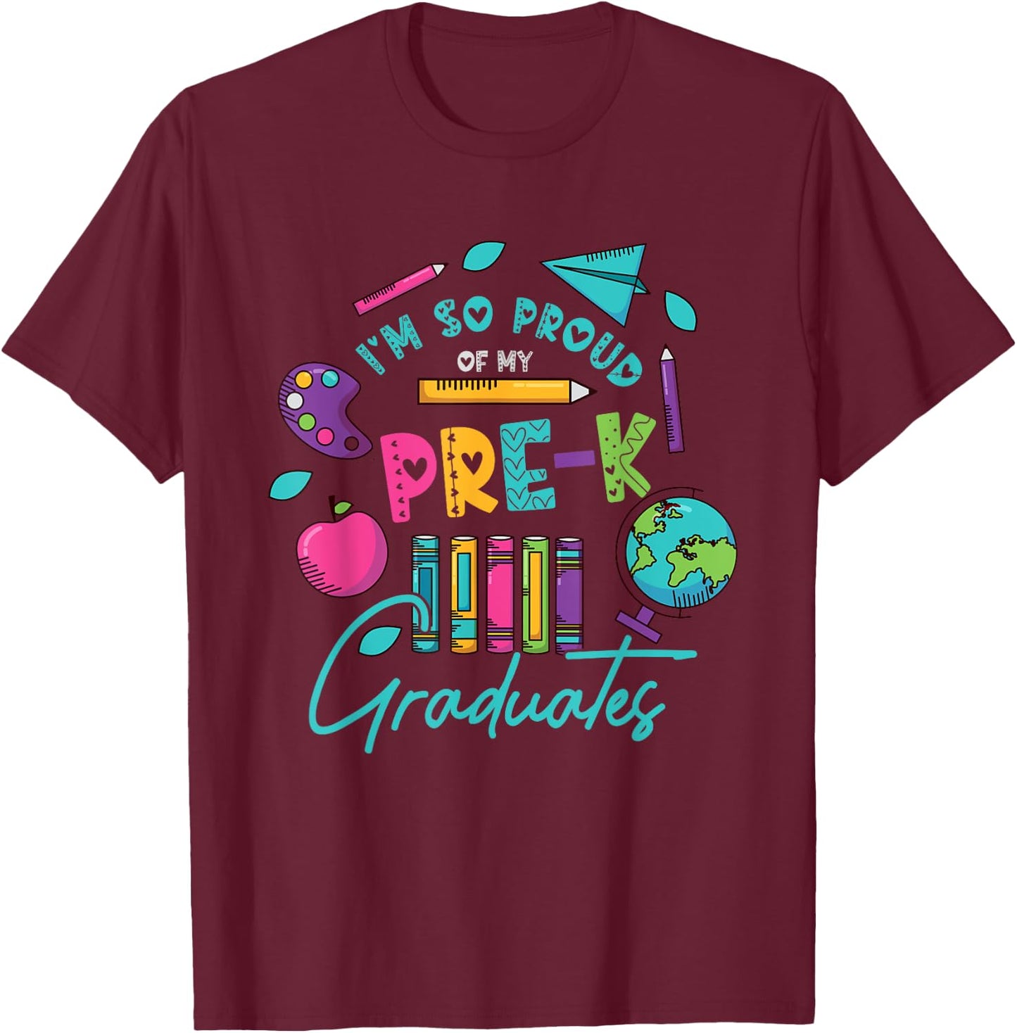 I am So Proud Of My Pre K Graduates Last-Day School Teacher Men Women Girls Kids T-Shirt - T-Shirt | Maroon
