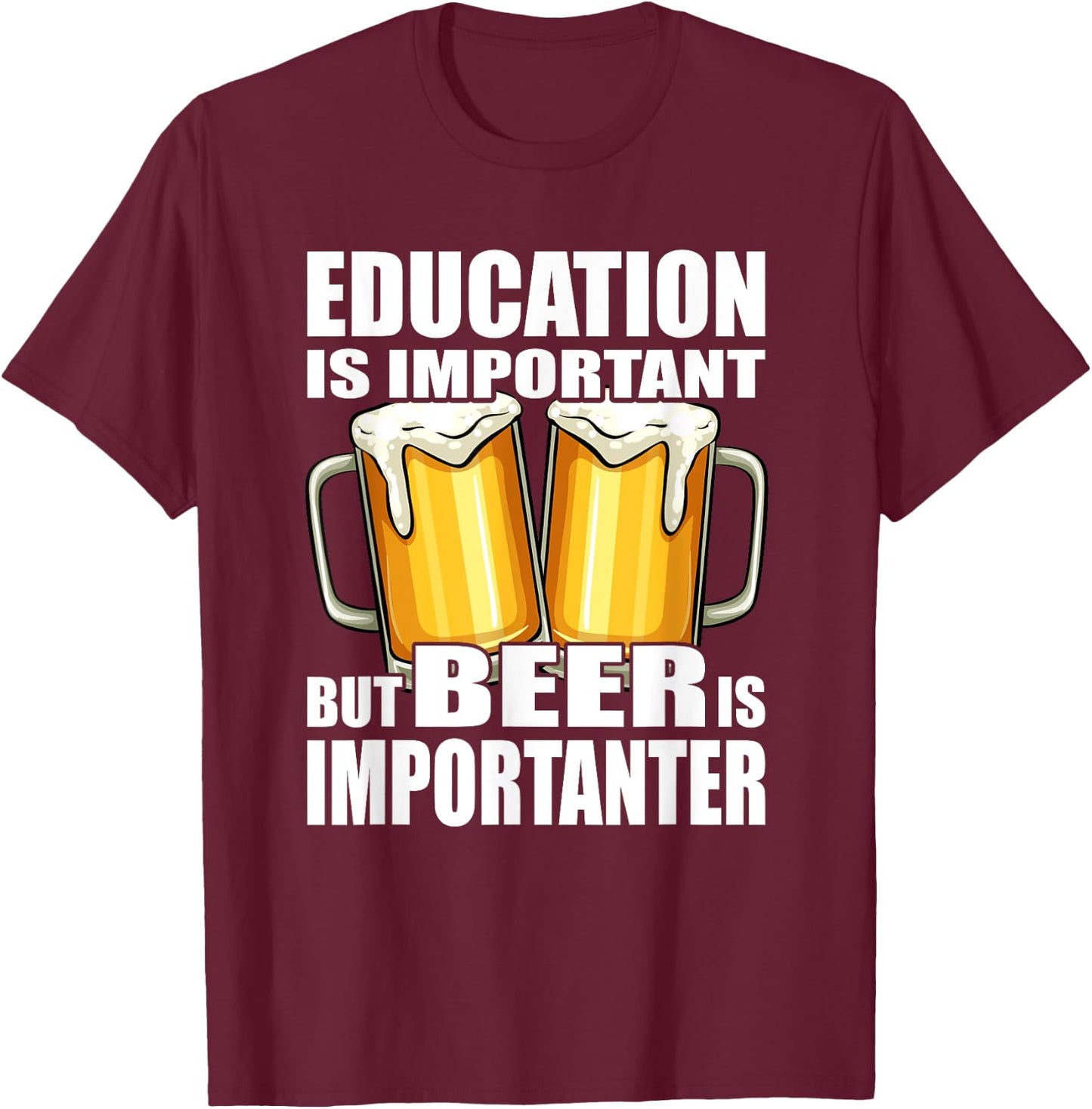 Education is important but Beer is importanter T-Shirt - T-Shirt | Maroon