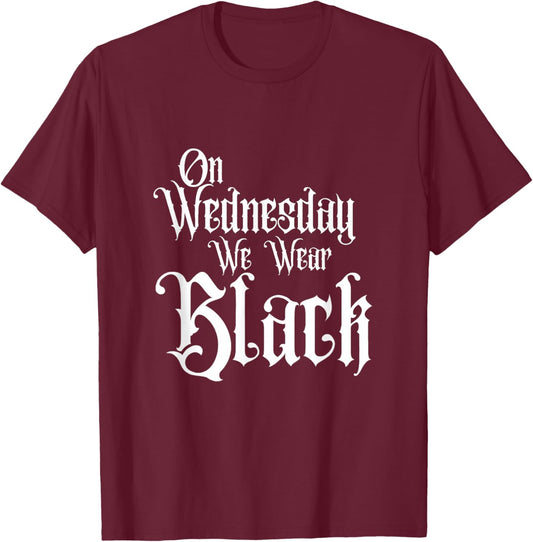 ON Wednesday WE WEAR Black, Fun Gothic Family, Dark Comedy T-Shirt - T-Shirt | Maroon