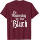 ON Wednesday WE WEAR Black, Fun Gothic Family, Dark Comedy T-Shirt - T-Shirt | Maroon