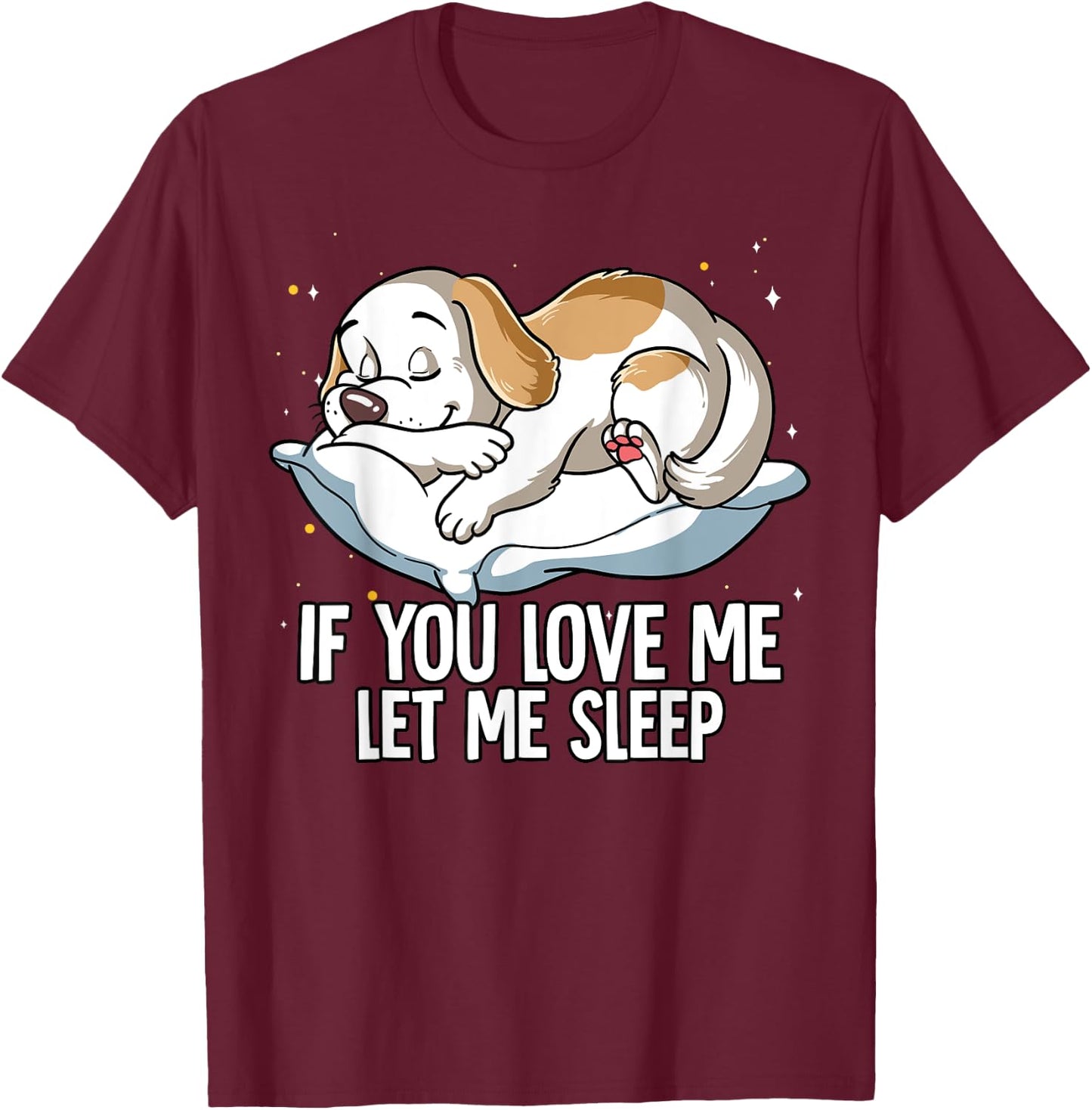 If You Love Me Let Me Sleep Dog Men Women Kids T-Shirt - T-Shirt | Maroon