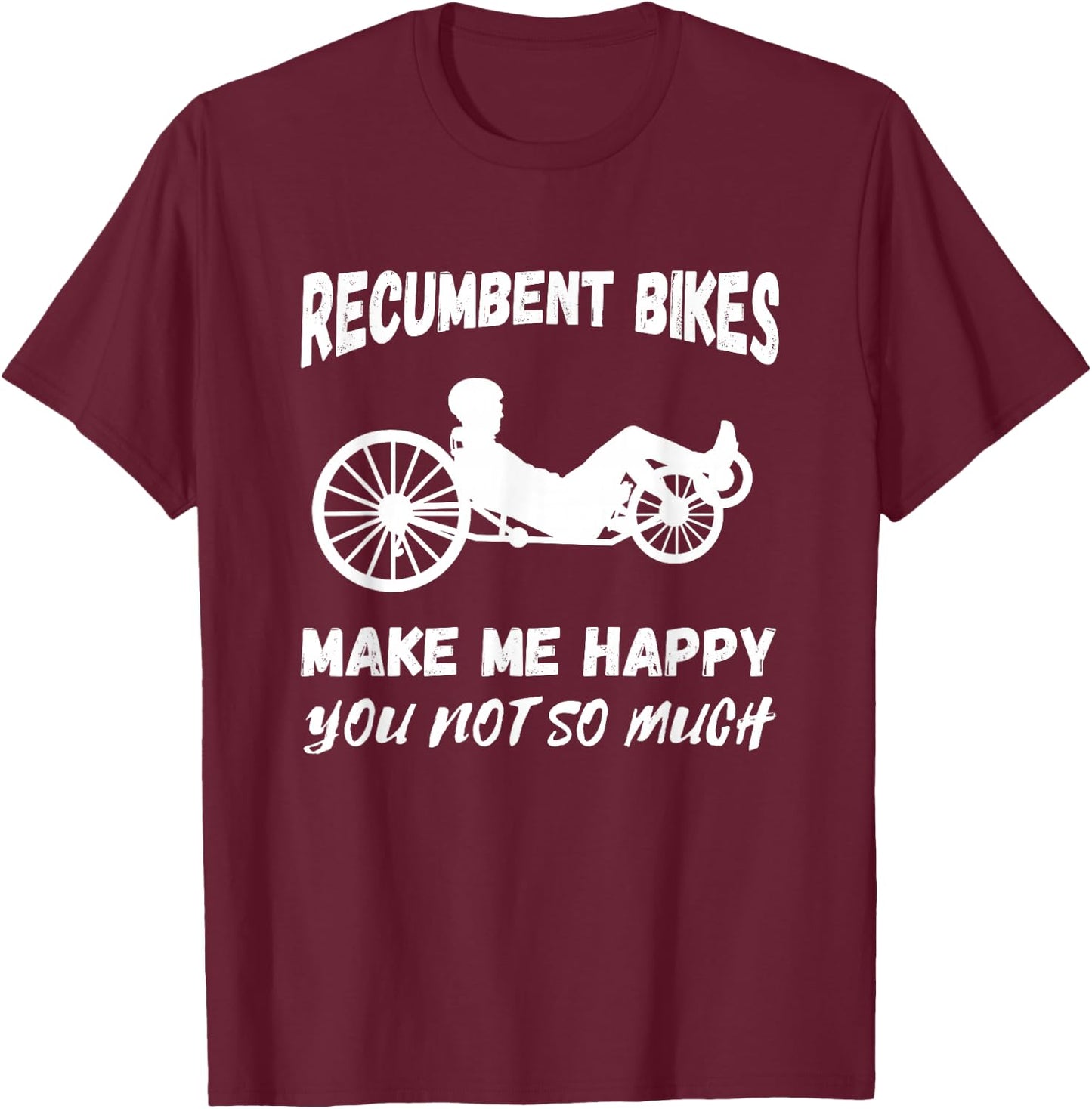 Make Me Happy Recumbent Bike Cycling Recumbent Bicycle T-Shirt - T-Shirt | Maroon