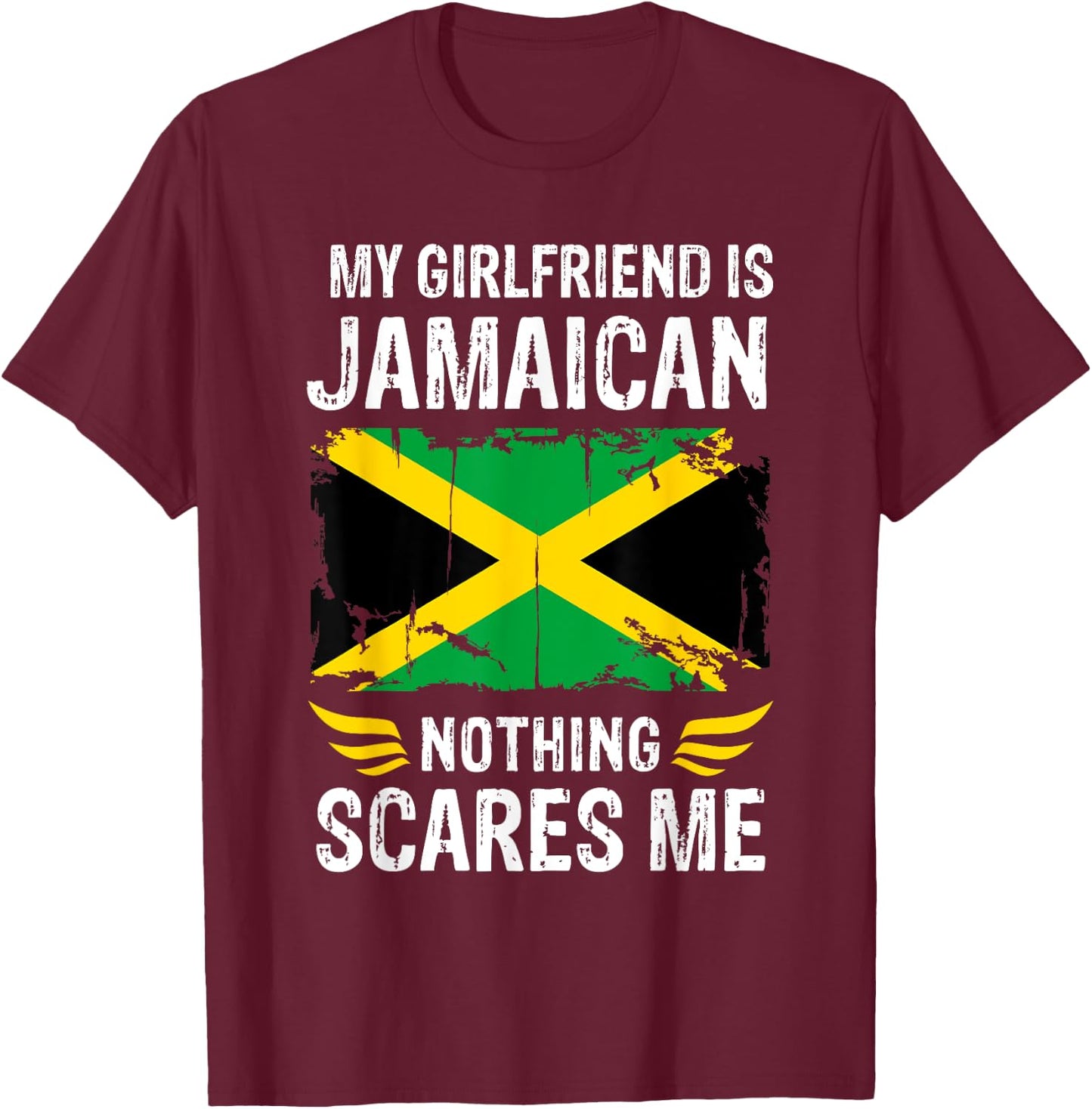 My Girlfriend Is Jamaican Nothing Scares Me Jamaica Flag T-Shirt - T-Shirt | Maroon