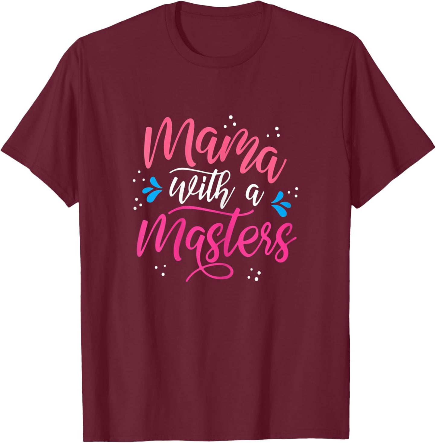 Mama With A Masters Degree Mom Graduation Mother's Day T-Shirt - T-Shirt | Maroon