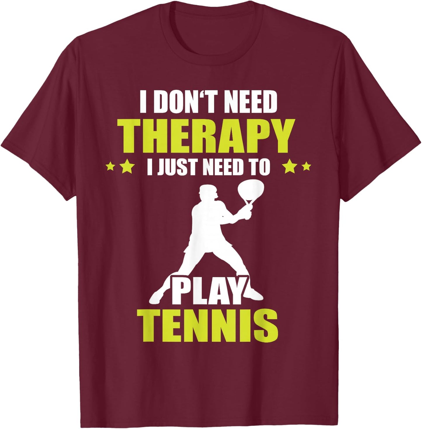 Tennis Player I Don't Need Therapy Tennis Lover Tennis T-Shirt - T-Shirt | Maroon