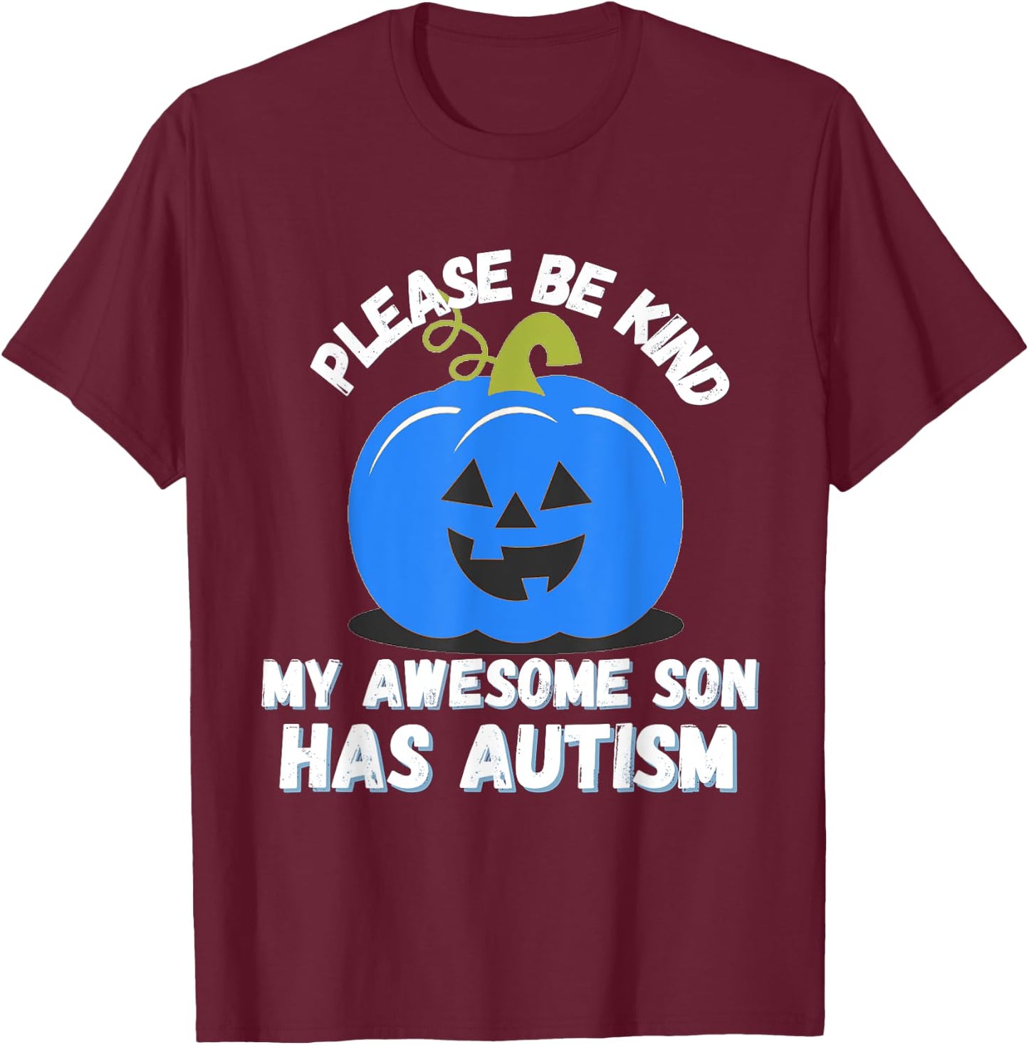 Blue Pumpkin Bucket Halloween Be Kind My Son Has Autism T-Shirt - T-Shirt | Maroon