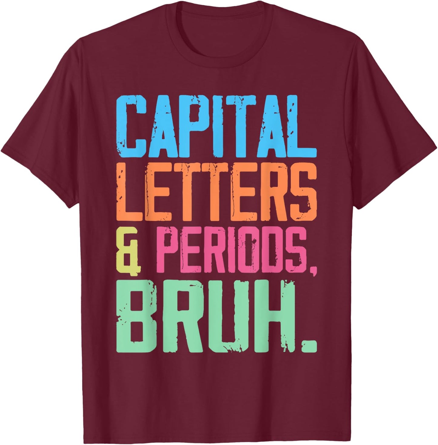 Capital Letters And Periods Bruh, ELA Teacher Funny Women T-Shirt - T-Shirt | Maroon
