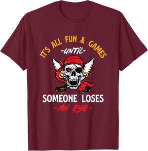 It's All Fun & Games Until Someone Loses An Eye - Pirate T-Shirt - T-Shirt | Maroon