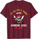 It's All Fun & Games Until Someone Loses An Eye - Pirate T-Shirt - T-Shirt | Maroon