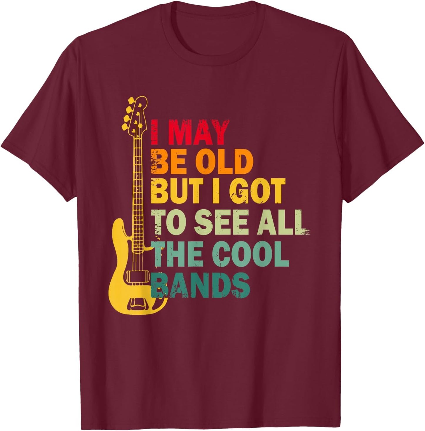 Vintage Music Lover I May Be Old But I Saw the Coolest Bands T-Shirt - T-Shirt | Maroon
