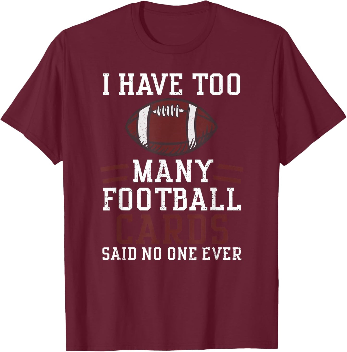 Card Collector: I Have Too Many Footbal... American Football T-Shirt - T-Shirt | Maroon