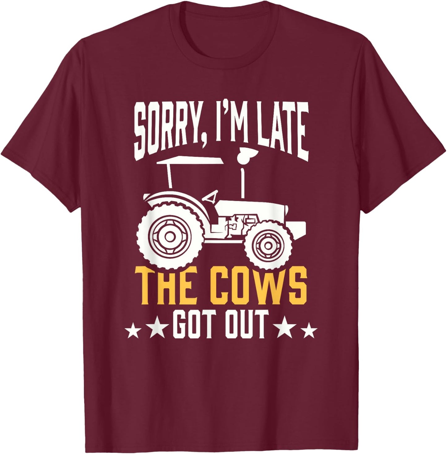 Sorry I'm Late The Cows Got Out Farmer T-Shirt - T-Shirt | Maroon