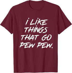 I like Things that Go Pew Pew T-Shirt - T-Shirt | Maroon