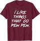 I like Things that Go Pew Pew T-Shirt - T-Shirt | Maroon