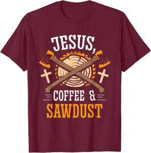 Jesus Coffee & Sawdust Carpentry Carpenters Job Carpenter T-Shirt - T-Shirt | Maroon