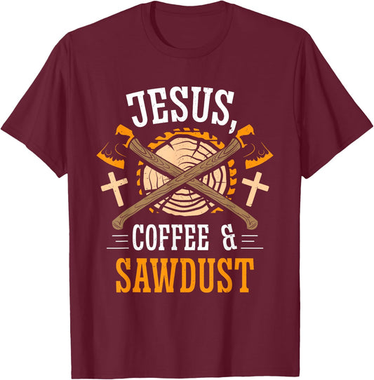 Jesus Coffee & Sawdust Carpentry Carpenters Job Carpenter T-Shirt - T-Shirt | Maroon