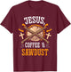 Jesus Coffee & Sawdust Carpentry Carpenters Job Carpenter T-Shirt - T-Shirt | Maroon