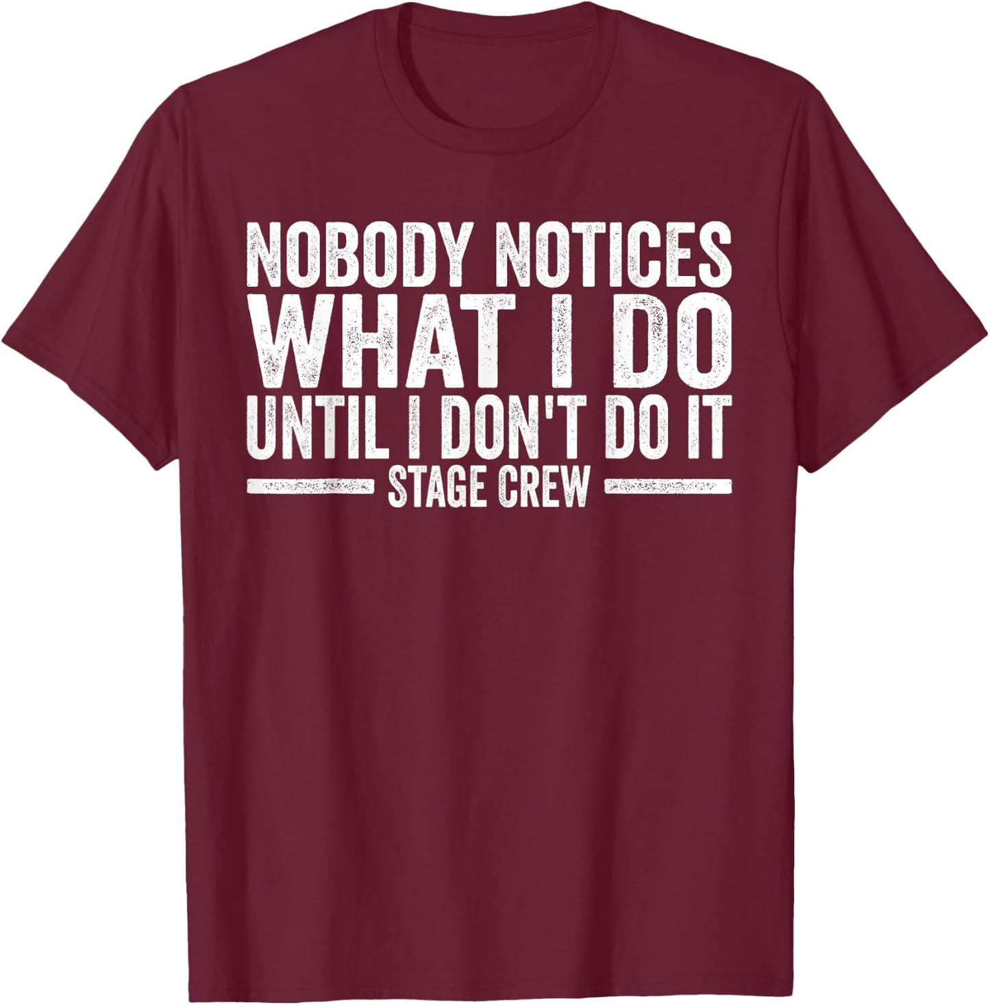 Tech Crew Nobody notices what I do Stage Crew T-Shirt - T-Shirt | Maroon