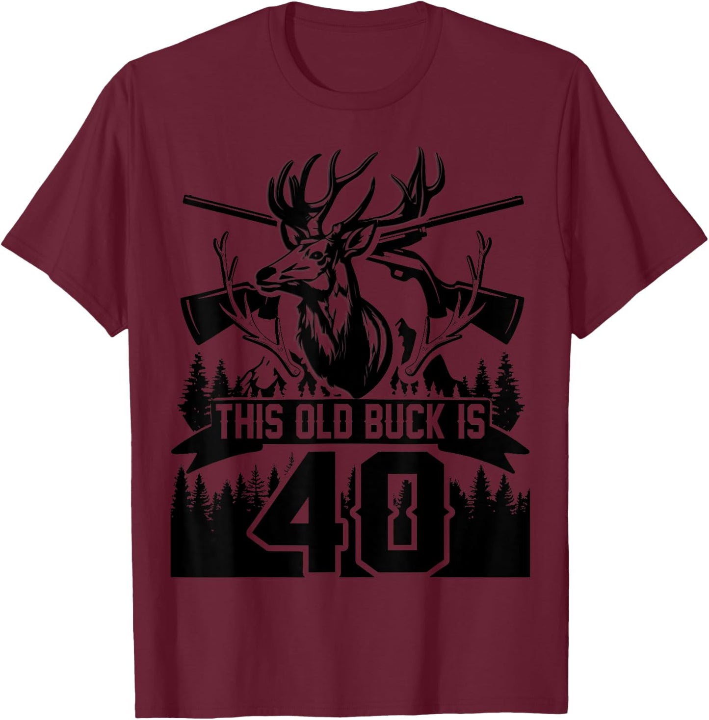 This Old Buck Is 40: 40 Old Deer Hunter 40th Birthday Deer T-Shirt - T-Shirt | Maroon