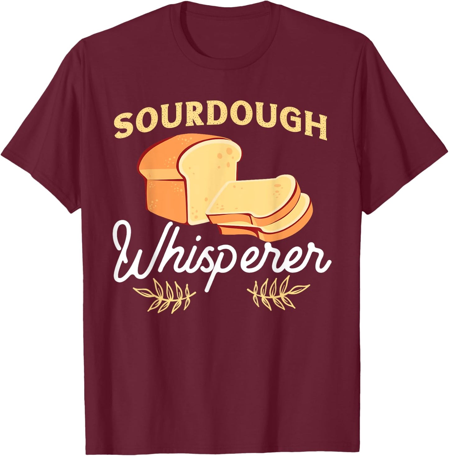 Bread Baking Design For Sourdough Whisperer T-Shirt - T-Shirt | Maroon
