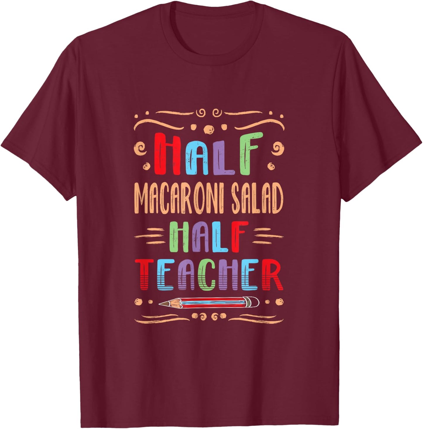 Half Macaroni Salad Half Teacher Pasta Salad Foodie T-Shirt - T-Shirt | Maroon