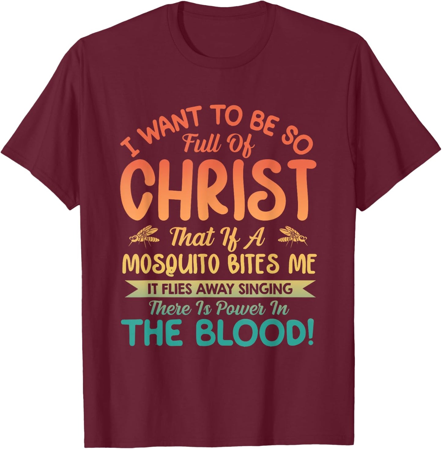 I Want To Be So Full Of Christ T-Shirt - T-Shirt | Maroon