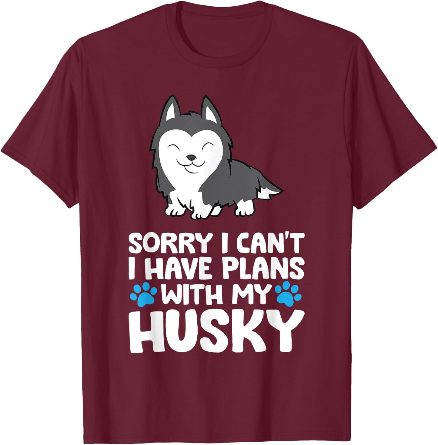 Sorry I Can't I Have Plans With My Husky Dog T-Shirt - T-Shirt | Maroon