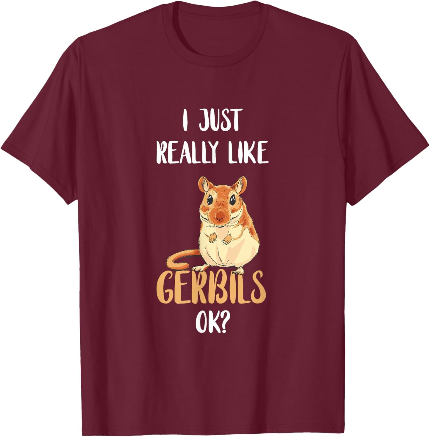 I Just Really Like Gerbils Desert Animal Gerbil Owner Rodent T-Shirt - T-Shirt | Maroon
