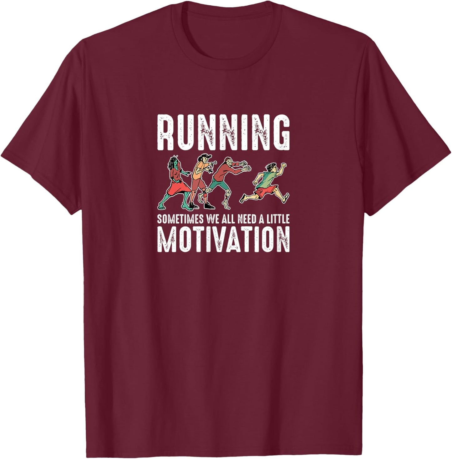 Running Sometimes We All Need A Little Motivation Zombie Run T-Shirt - T-Shirt | Maroon