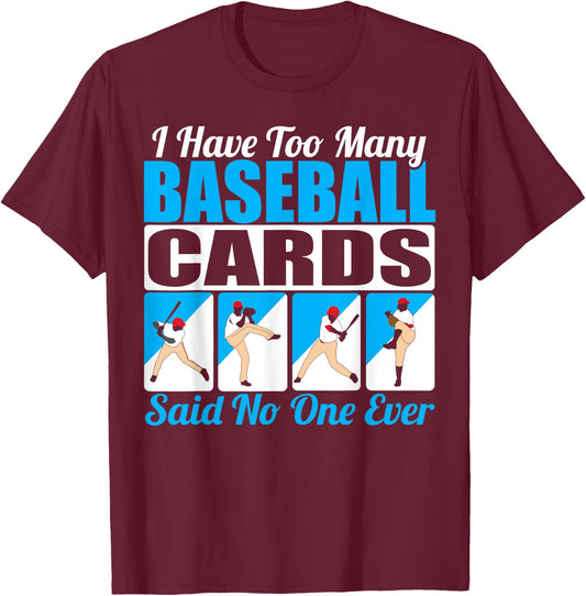 Collector I Have Too Many Baseball Cards Said No One Ever T-Shirt - T-Shirt | Maroon