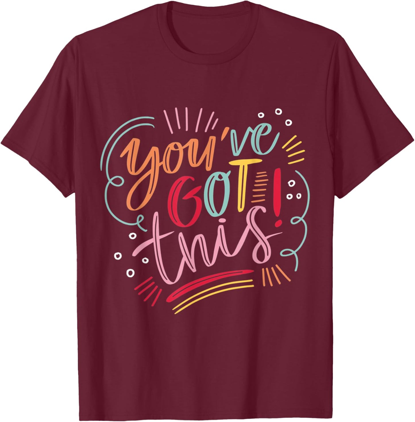 You've got this! Motivational Inspiration Positive Vibes T-Shirt - T-Shirt | Maroon