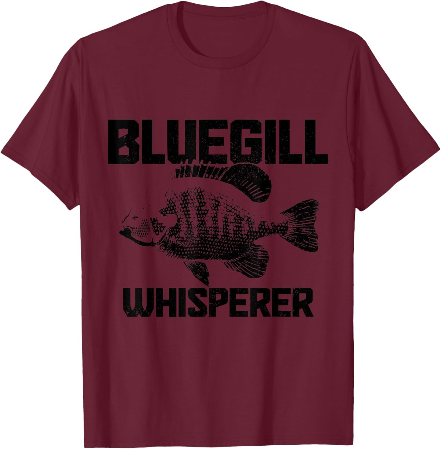 Bluegill Whisperer Bluegill Fishing Fisherman T-Shirt - T-Shirt | Maroon