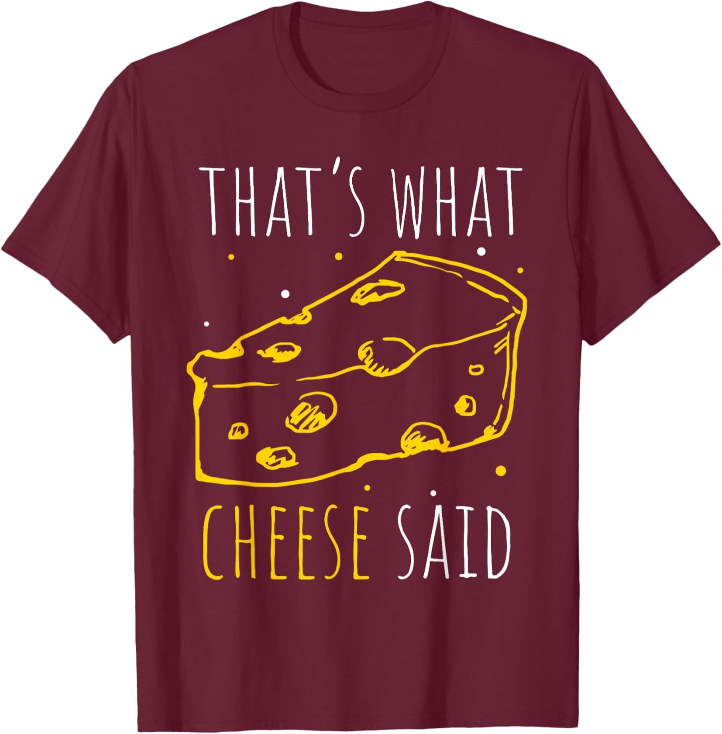 That's What Cheese Said T-Shirt - T-Shirt | Maroon