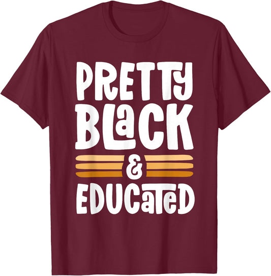 Pretty Black and Educated Proud Black History Melanin T-Shirt - T-Shirt | Maroon