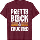 Pretty Black and Educated Proud Black History Melanin T-Shirt - T-Shirt | Maroon