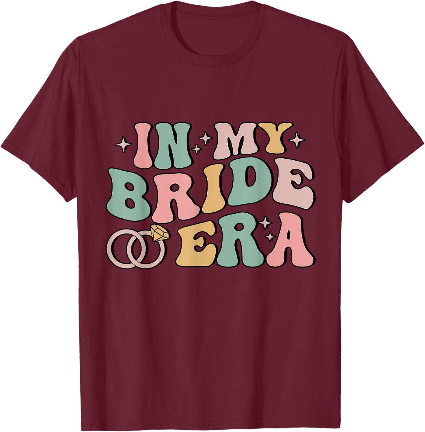 In My Bride Era Funny Wife Engaged Bachelorette Party T-Shirt - T-Shirt | Maroon